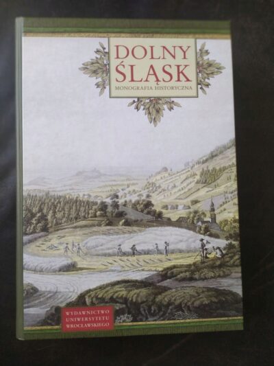 DOLNY ŚLĄSK. MONOGRAFIA HISTORYCZNA