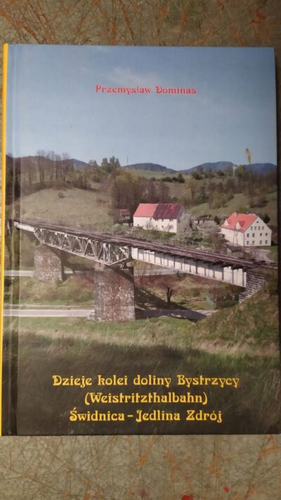 Dzieje kolei doliny Bystrzycy (Weistritzhalbahn) Świdnica-Jedlina Zdrój