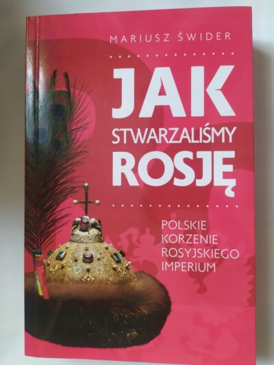 Jak stwarzaliśmy Rosję