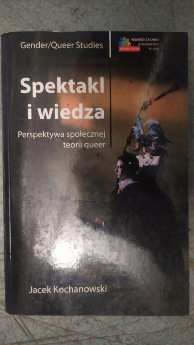 Spektakl i Wiedza Perspektywa społecznej teorii Queer