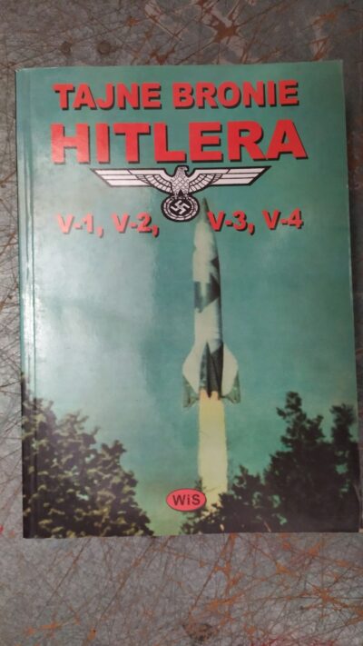 TAJNE BRONIE HITLERA  V-1  V-2  V-3  V-4  WITKOWSKI