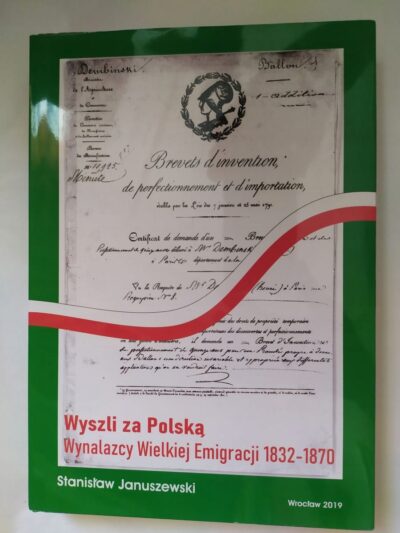 Wyszli za Polską.Wynalazcy Wielkiej Emigracji1832-1870