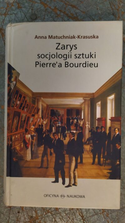 ZARYS SOCJOLOGII SZTUKI PIERRE`A  BOURDIEU  MATUCHNIAK-KRASUSKA